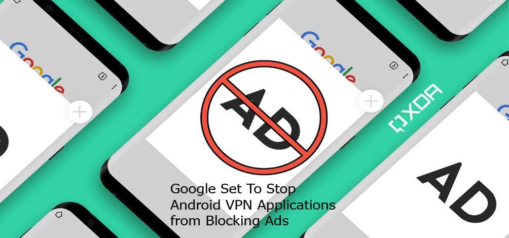 Google Set To Stop Android VPN Applications from Blocking Ads