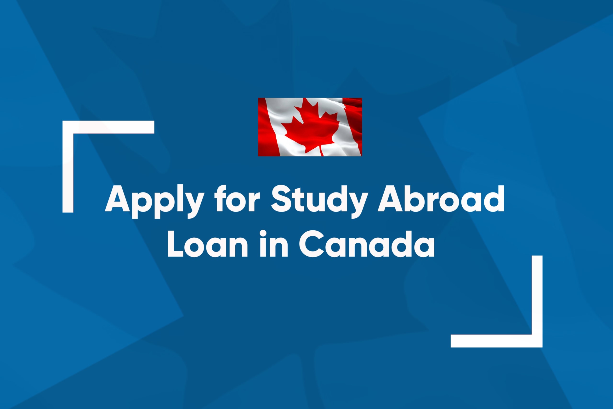 Read more about the article Apply for Study Abroad Loan in Canada