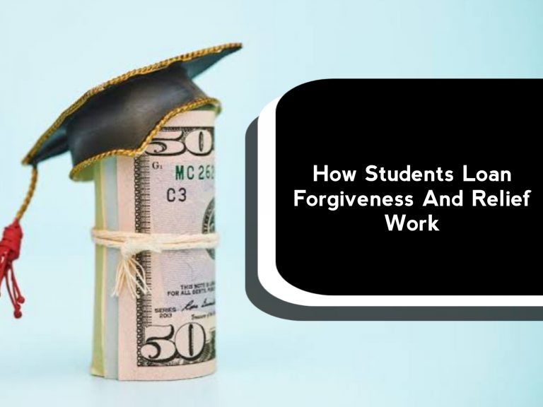 How Students Loan Forgiveness And Relief Work